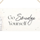 Something Different Go Smudge Yourself Hanging Sign MDF Plaque